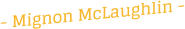 - Mignon McLaughlin -